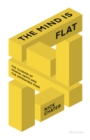 Image for The mind is flat: the illusion of mental depth and the improvised mind