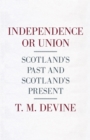 Image for Independence or union: Scotland&#39;s past and Scotland&#39;s present