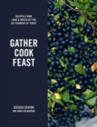 Image for Gather, cook, feast  : recipes from land and water by the co-founder of toast