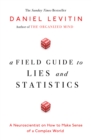 Image for A field guide to lies and statistics  : a neuroscientist on how to make sense of a complex world