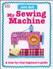Image for My sewing machine book: a step-by-step beginner&#39;s guide
