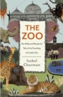 Image for The zoo  : the wild and wonderful tale of the founding of London Zoo