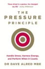 Image for The pressure principle  : handle stress, harness energy, and perform when it counts