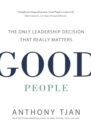 Image for Good people  : the only leadership decision that really matters