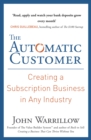 Image for The automatic customer  : creating a subscription business in any industry
