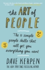 Image for The art of people: 11 simple people skills that will get you everything you want