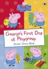 Image for Peppa Pig: George's First Day at Playgroup : Sticker Book