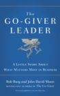 Image for The go-giver leader: a little story about what matters most in business