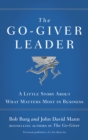 Image for The go-giver leader  : a little story about what matters most in business