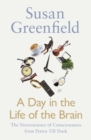 Image for A day in the life of the brain  : the neuroscience of consciousness from dawn till dusk