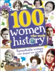 100 women who made history  : remarkable women who shaped our world - DK
