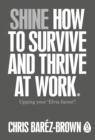 Image for Shine  : how to survive and thrive at work