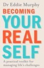 Image for Becoming your real self  : a practical toolkit for managing life&#39;s challenges