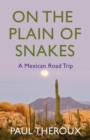 Image for On the plain of snakes  : a Mexican journey