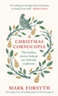 Image for A Christmas cornucopia  : the hidden stories behind our yuletide traditions