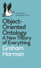 Image for Object-oriented ontology: a new theory of everything