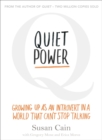 Image for Quiet power  : growing up as an introvert in a world that can't stop talking