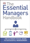 Image for The essential manager&#39;s handbook  : the ulimate visual guide to successful management