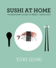 Image for Sushi at home: the beginner&#39;s guide to perfect, simple sushi