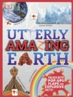 Image for Utterly amazing Earth  : packed with pop-ups, flaps, and explosive facts!