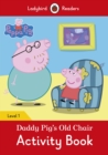 Image for Peppa Pig: Daddy Pig&#39;s Old Chair Activity Book- Ladybird Readers Level 1