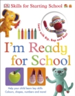 Image for I&#39;m ready for school: helps your child learn key skills : colours, shapes, numbers, and more!