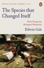 Image for The Species That Changed Itself: How Prosperity Reshaped Humanity