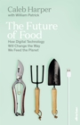 Image for The future of food  : how digital technology will change the way we feed the planet
