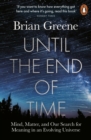 Image for Until the End of Time: Mind, Matter, and Our Search for Meaning in an Evolving Universe