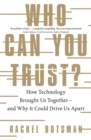 Image for Who can you trust?  : how technology brought us together - and why it could drive us apart