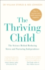 Image for The thriving child  : the science behind reducing stress and nurturing independence