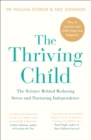 Image for The thriving child: the science behind reducing stress and nurturing independence