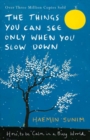 Image for The things you can see only when you slow down  : how to be calm in a busy world