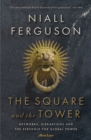Image for The square and the tower  : networks, hierarchies and the struggle for global power