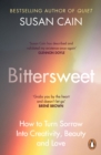 Image for Bittersweet  : how to turn sorrow into creativity, beauty and love