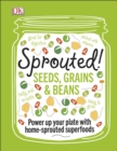 Image for Sprouted!  : seeds, grains &amp; beans