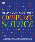 Image for Help your kids with computer science  : a unique visual step-by-step guide to computers, coding, and communication