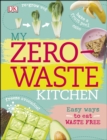 Image for My Zero-Waste Kitchen: Easy Ways to Eat Waste Free.