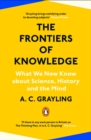 Image for The frontiers of knowledge  : what we know about science, history and the mind - and how we know it