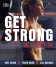 Image for Get strong for women  : lift heavy, train hard, see results
