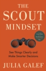 Image for The scout mindset  : see things clearly and make smarter decisions