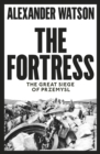 Image for The fortress  : the great siege of Przemyâsl