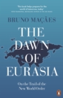 Image for The dawn of Eurasia: on the trail of the New World Order