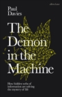 Image for The demon in the machine  : how hidden webs of information are solving the mystery of life