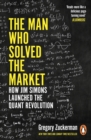 Image for The man who solved the market  : how Jim Simons launched the quant revolution