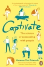 Image for Captivate  : the science of succeeding with people