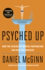 Image for Psyched up  : how the science of mental preparation can help you succeed