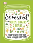 Image for Sprouted!: seeds, grains &amp; beans.