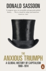 Image for The anxious triumph: the making of global capitalism, 1880-1914