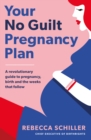 Image for Your no guilt pregnancy plan: a revolutionary guide to pregnancy, birth and the weeks that follow